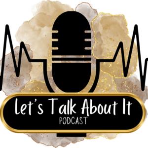 Let's Talk About It Podcast