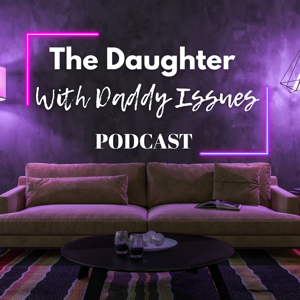 The Daughter With Daddy Issues