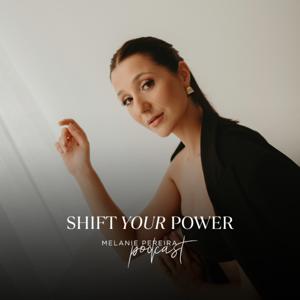 Shift Your Power | Melanie Pereira Podcast