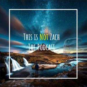 This is Not Zach the Podcast