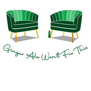The Ginger Ale Won’t Fix This Podcast