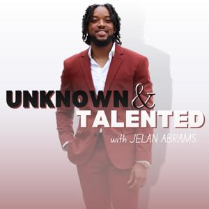Unknown & Talented with Jelan Abrams
