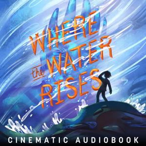 Where the Water Rises: Cinematic Audiobook
