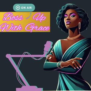 🎙️Boss Up With Grace 👠Step Into Your Worth 🔥