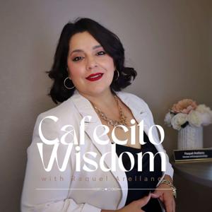 Cafecito Wisdom with Raquel