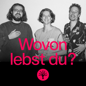 Wovon lebst du? Ein Podcast über Geld und Leidenschaft.