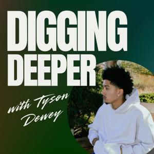 Digging Deeper with Tyson Dewey
