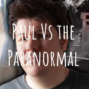 Paul Vs the Paranormal - The Podcast