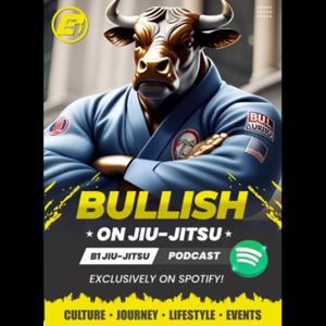Bullish on Jiu Jitsu - a B1 Jiu Jitsu Podcast