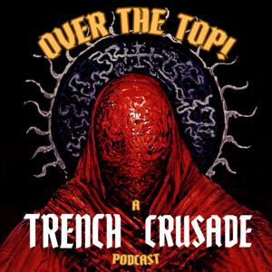 "Over the Top!" The official Trench Crusade podcast