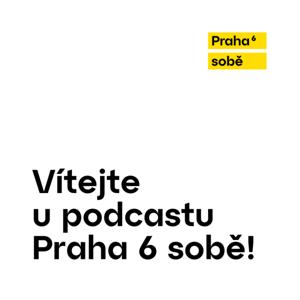 🎙 Podcast Praha 6 sobě – otevřeně o dění v naší městské části!
