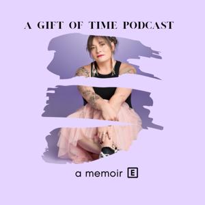 A Gift of Time Podcast a memoir