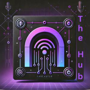 The Hub - A Podcast for Farcaster Developers