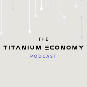 The Titanium Economy Podcast