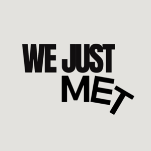We Just Met