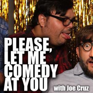Please, Let Me Comedy at You