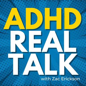 ADHD Real Talk - with Zac Erickson