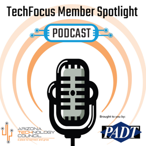 Arizona Technology Council’s TechFocus Member Spotlight Podcast