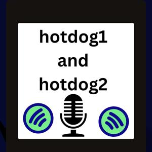 hot dog 1 and hotdog 2  Podcast