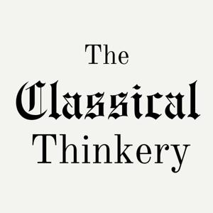 The Classical Thinkery Podcast