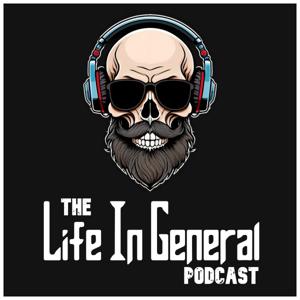 The Life In General Podcast