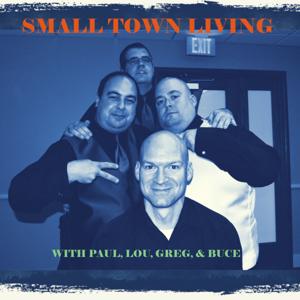 Small Town Living with Paul, Lou, Greg, and Buce