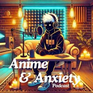 Anime & Anxiety Podcast