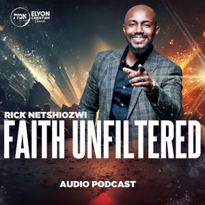 Elyon Christian Church | Faith Unfiltered | Rick Netshiozwi