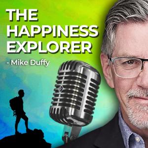 The Happiness Explorer Podcast with Mike Duffy