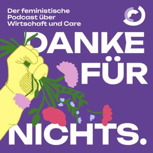 Danke für Nichts. Der feministische Podcast über Care und Wirtschaft