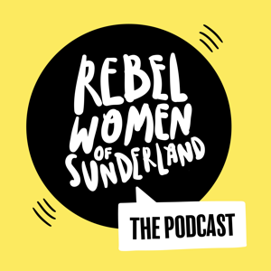 Rebel Women of Sunderland