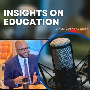 Insights on Education w/ Dr. Anthony Dixon