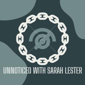 UnNoticed with Sarah Leser