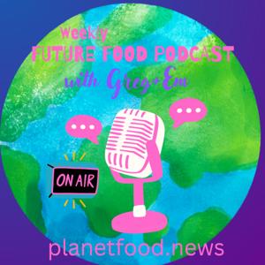 FUTURE FOOD with Greg + Em by PLANETFOOD.NEWS