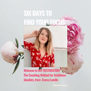 Six Days to Find Your Focus.  Free audio training & journal to get clear, take action, and create momentum — with joy.