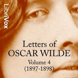 Letters of Oscar Wilde, Volume 4 (1897-1898) by Oscar Wilde (1854 - 1900)