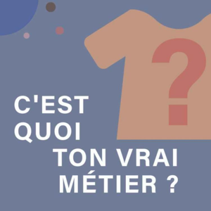 C'est quoi ton vrai métier ?