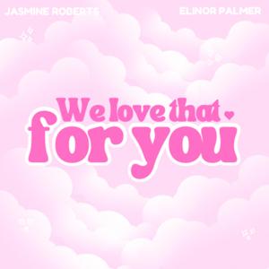 We love that for you