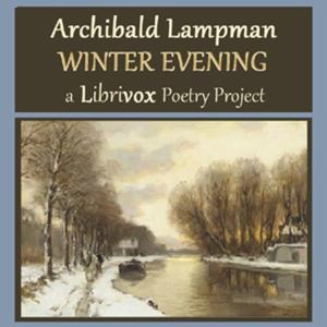 Winter Evening by  Archibald Lampman (1861 - 1899)