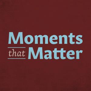 Moments that Matter