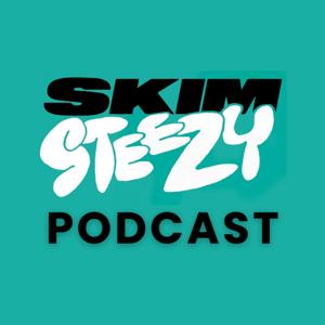 Skim Steezy Podcast