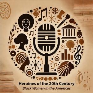 Heroines of the 20th Century - Black Women in the Americas