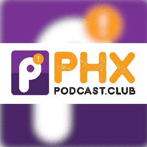 PHX Podcast Club