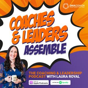 Coaches & Leaders Assemble: The Coaching and Leadership Podcast