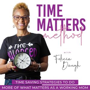 Time Matters Method- Simple Planning Strategies,  Quick Meal Prep, Organization, Easy Fitness Tips For Moms, Time Management For Ambitious Working  Moms by Felicia Baugh- Work Life Balance Coach - Vision Coach - Christian Mentor