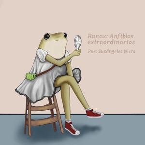 Ranas: anfibios extraordinarios