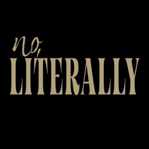 No, Literally.
