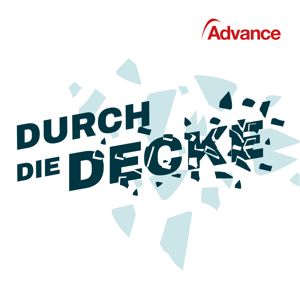 Durch die Decke – Der Advance Podcast
