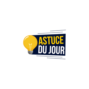 ASTUCE DU JOUR
