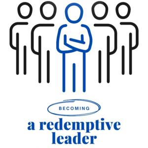 Becoming a Redemptive Leader